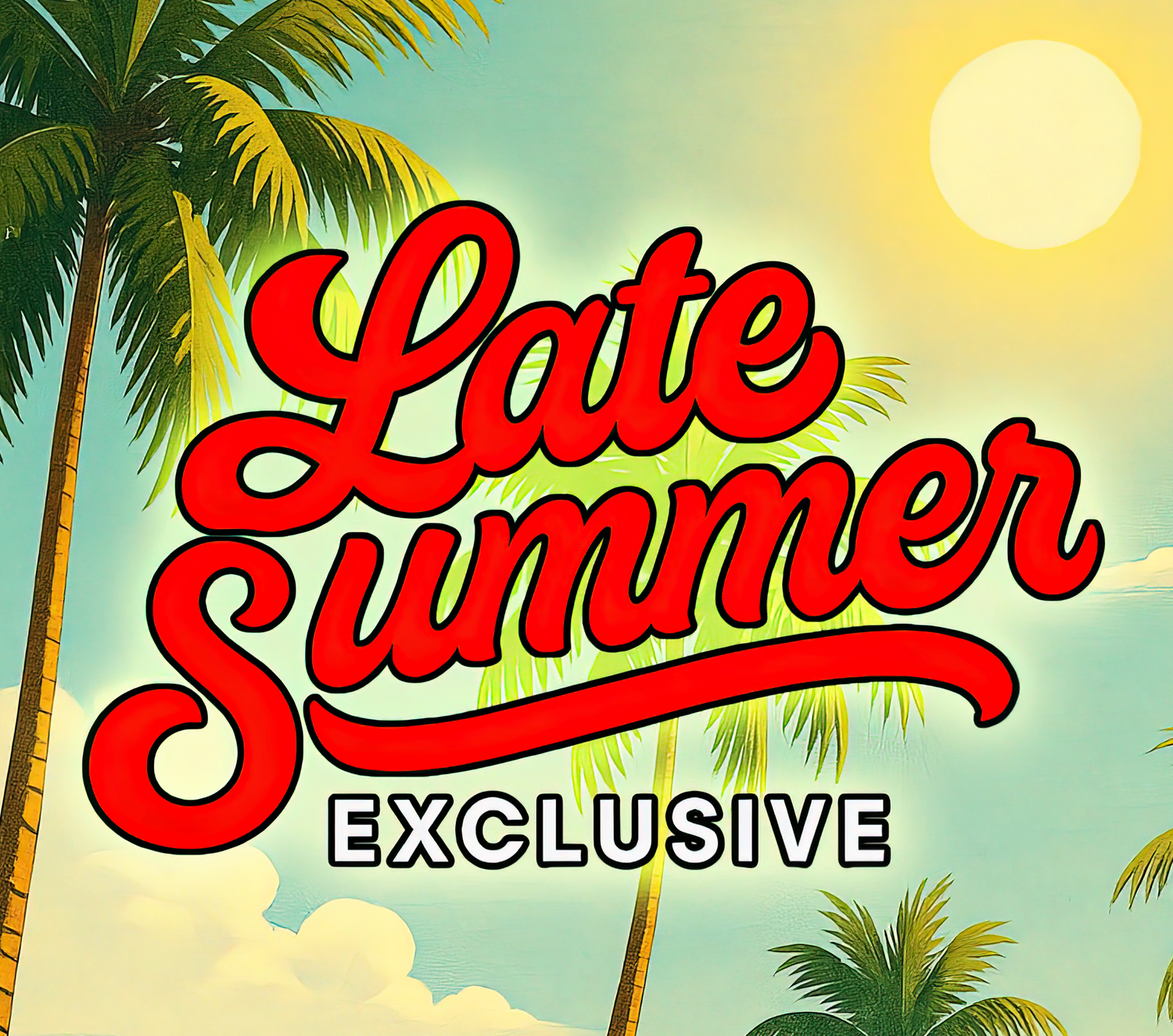 Late Summer Exclusive